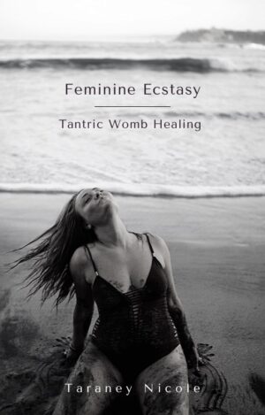 Feminine Ecstasy : A Tantrik Womb Healing Ebook
